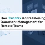 How Trucofax is Streamlining Document Management for Remote Teams